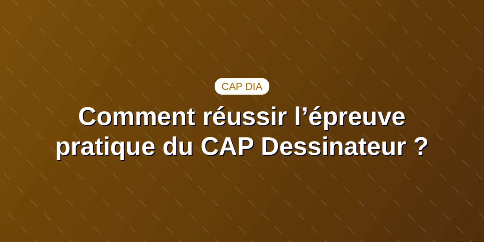 Comment réussir l’épreuve pratique du CAP Dessinateur ?